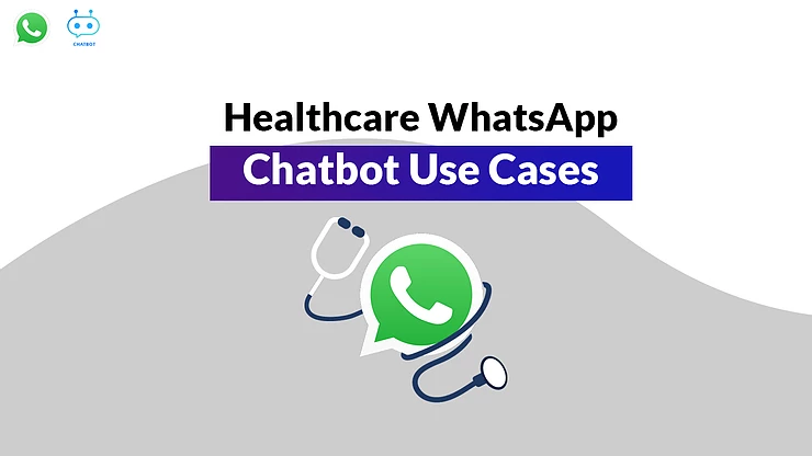 Healthcare WhatsApp Chatbot Use Cases - For Hospitals and Clinics