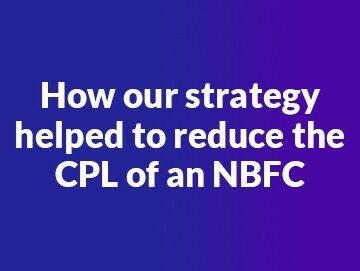 How our strategy helped to reduce the CPL of an NBFC