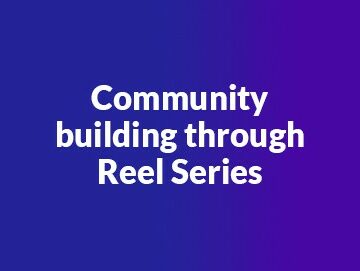Building a community through Reel series