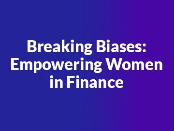 Breaking Biases: Empowering Women in Finance