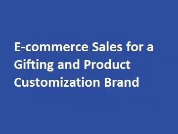 Scaling E-commerce Sales for a Gifting and Product Customization Brand