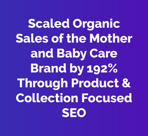 192% Organic Sales Growth for Mother & Baby Care Brand | Product-Focused SEO Case Study Home